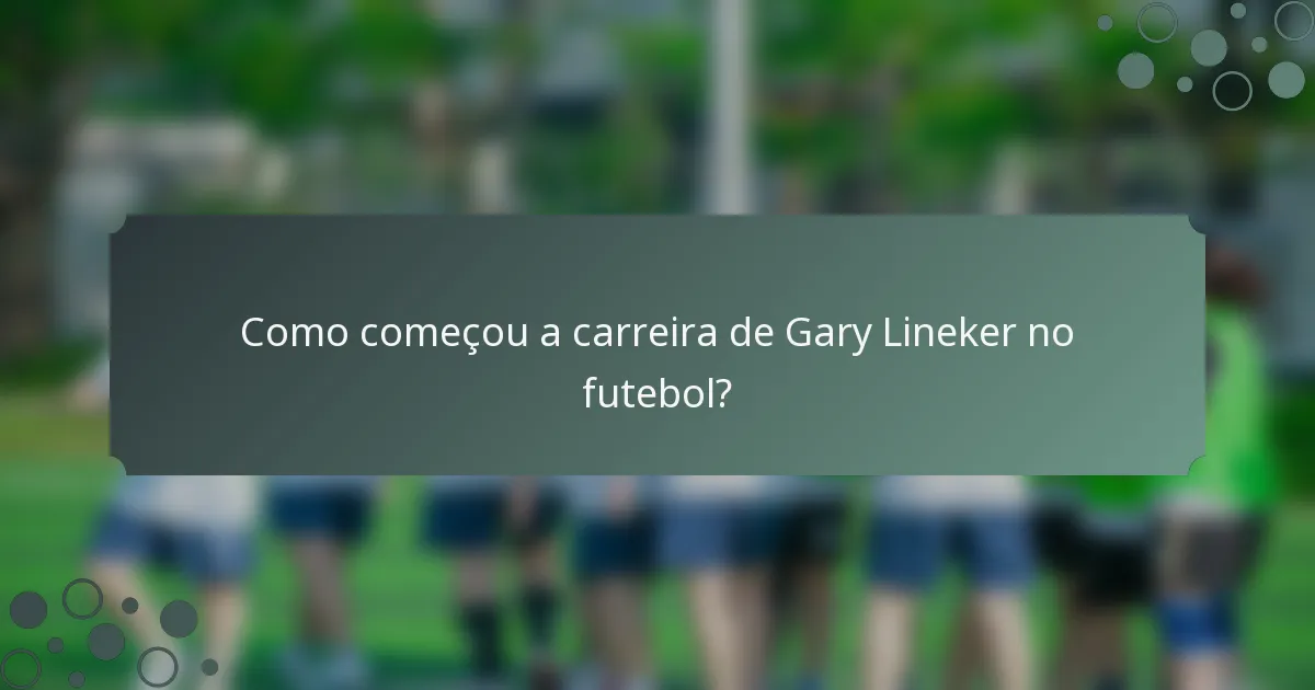 Como começou a carreira de Gary Lineker no futebol?