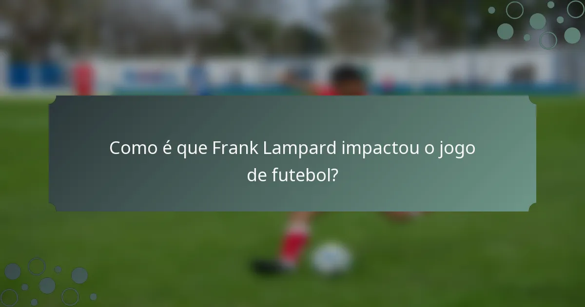 Como é que Frank Lampard impactou o jogo de futebol?