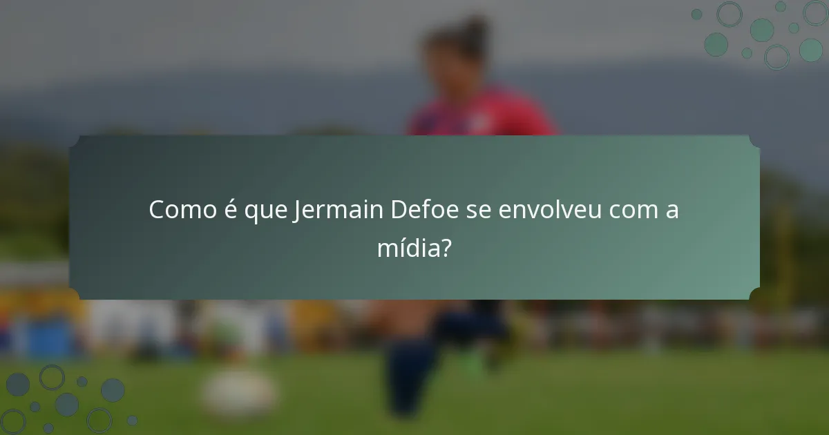 Como é que Jermain Defoe se envolveu com a mídia?