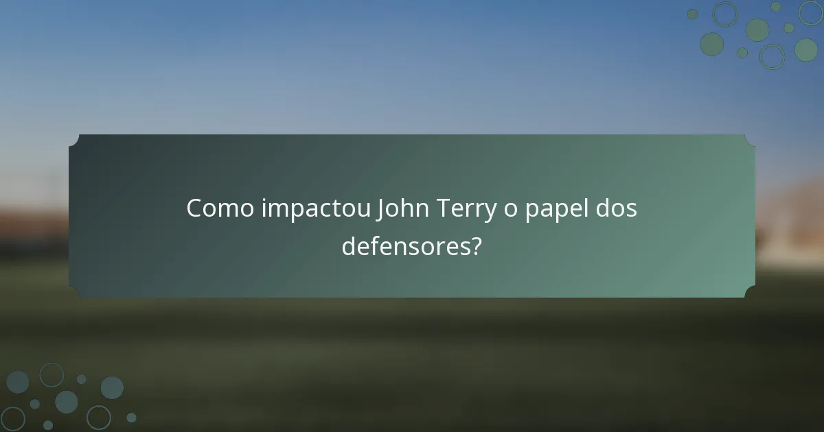 Como impactou John Terry o papel dos defensores?