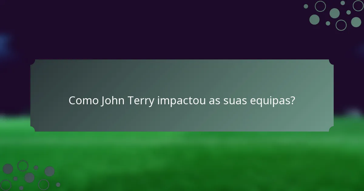 Como John Terry impactou as suas equipas?