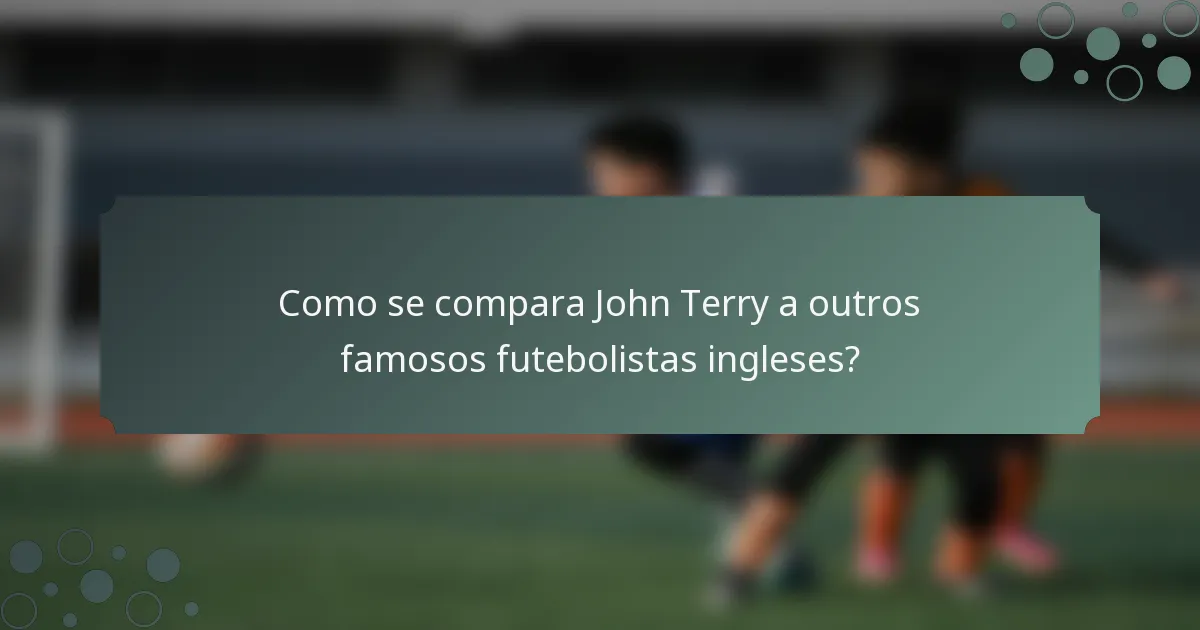 Como se compara John Terry a outros famosos futebolistas ingleses?