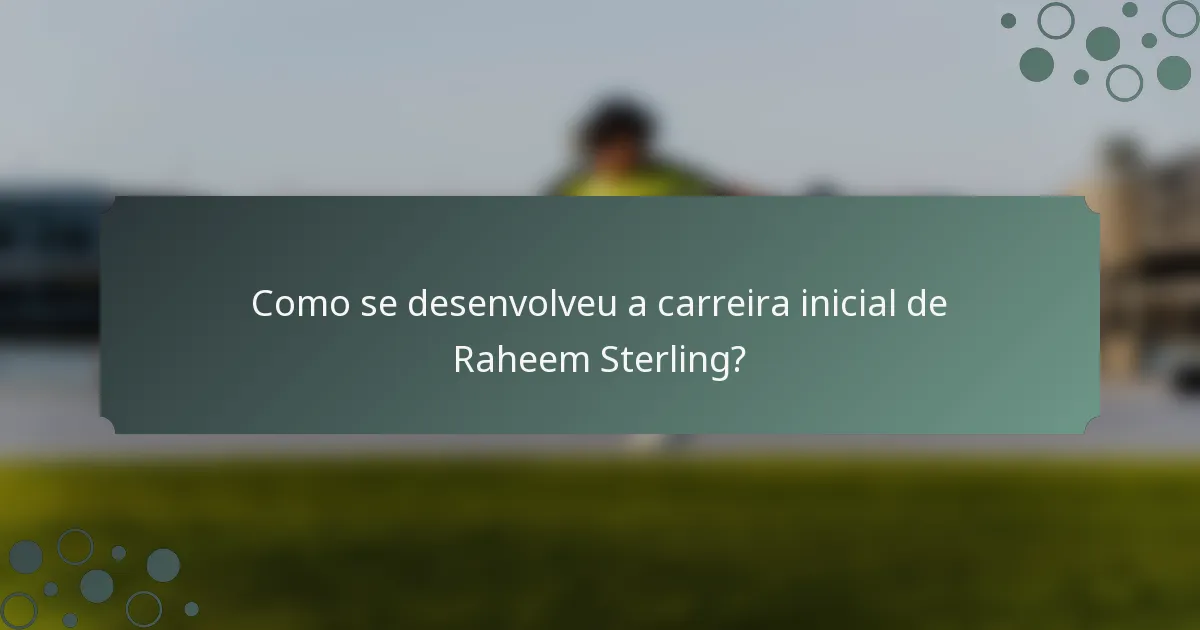 Como se desenvolveu a carreira inicial de Raheem Sterling?