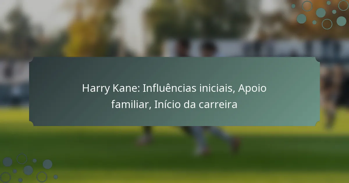 Harry Kane: Influências iniciais, Apoio familiar, Início da carreira