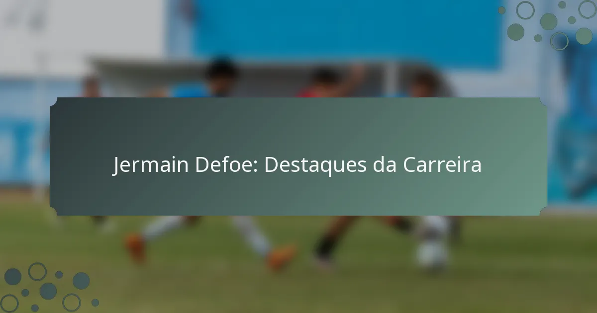 Jermain Defoe: Destaques da Carreira
