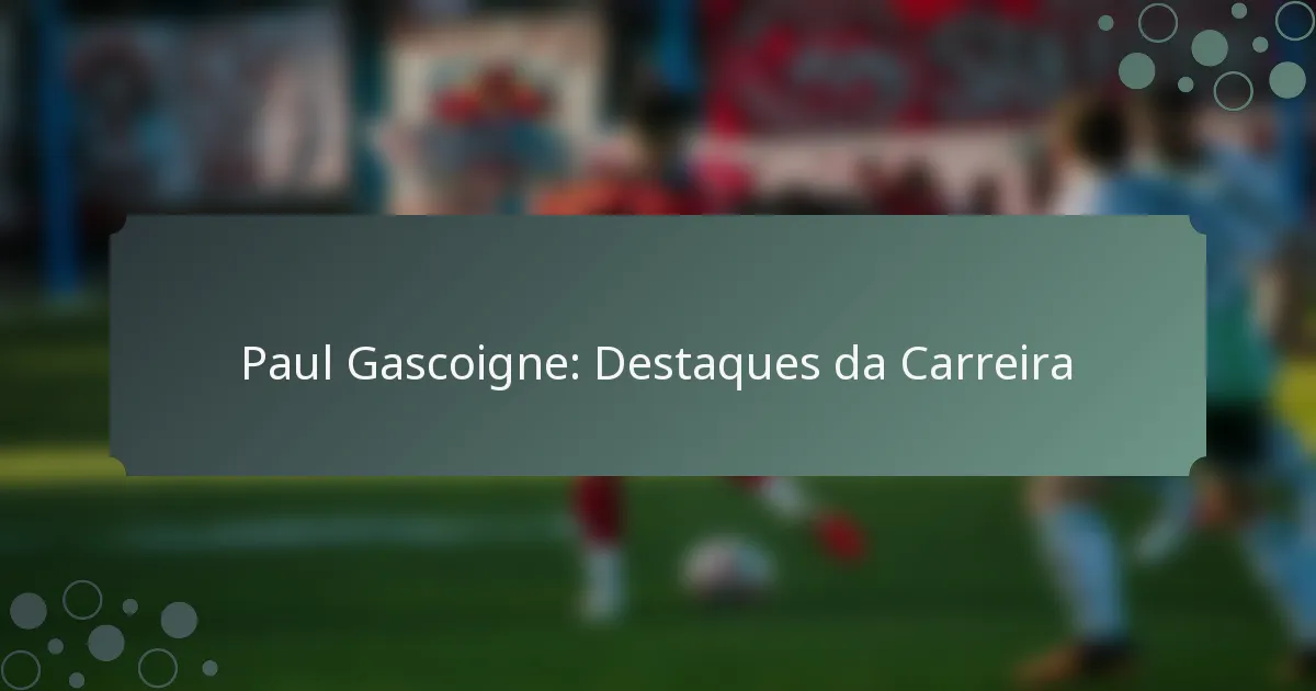 Paul Gascoigne: Destaques da Carreira