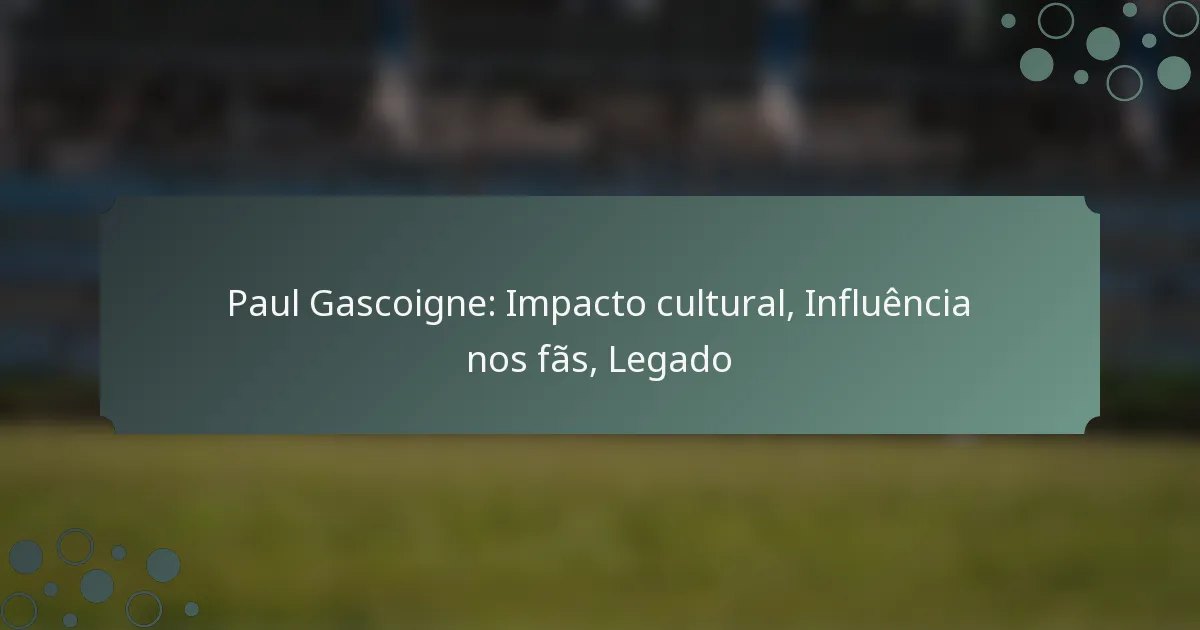Paul Gascoigne: Impacto cultural, Influência nos fãs, Legado