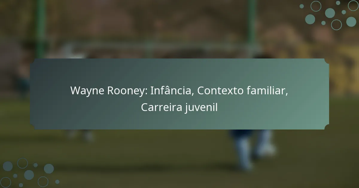 Wayne Rooney: Infância, Contexto familiar, Carreira juvenil