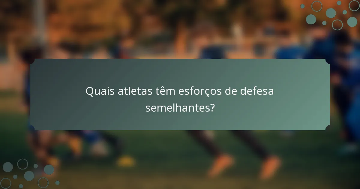 Quais atletas têm esforços de defesa semelhantes?