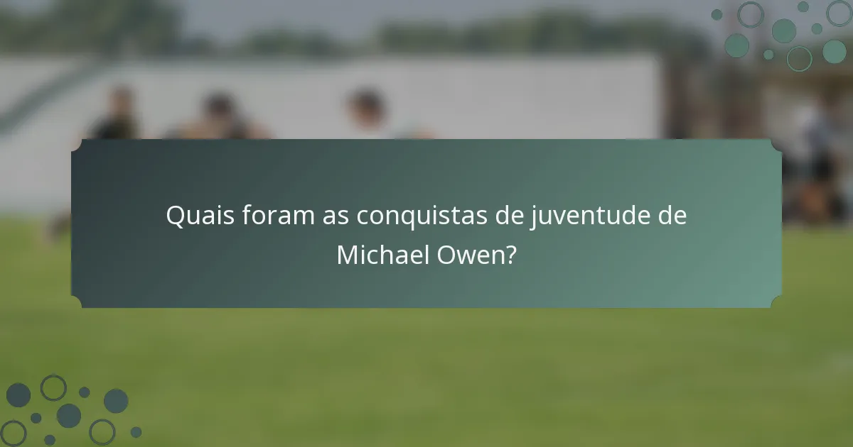 Quais foram as conquistas de juventude de Michael Owen?