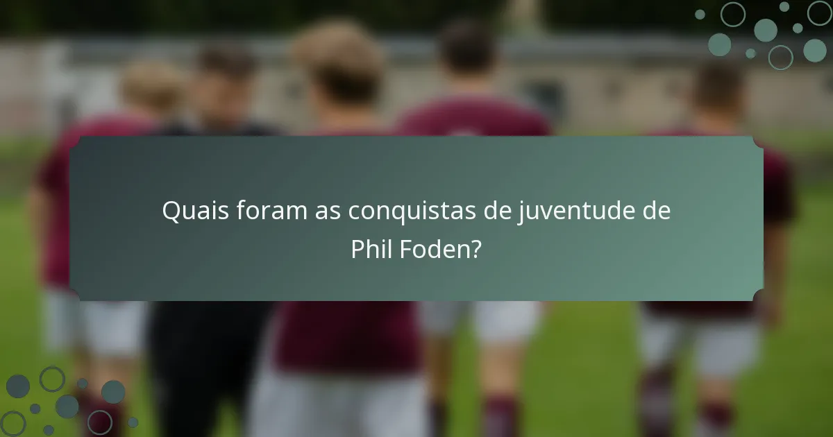 Quais foram as conquistas de juventude de Phil Foden?