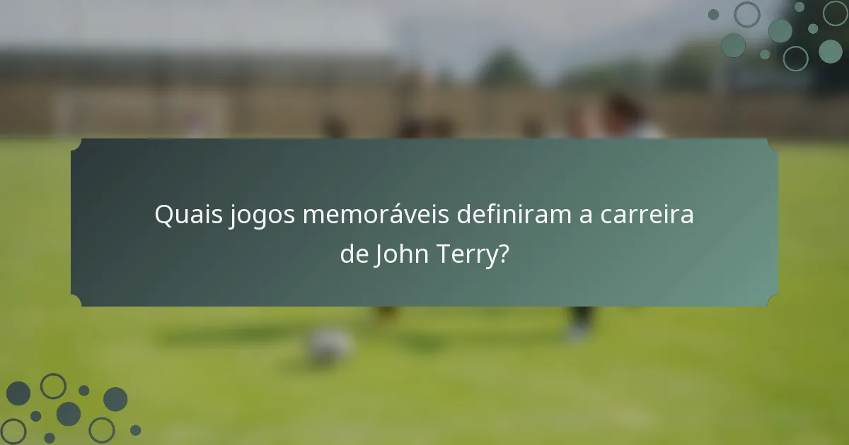 Quais jogos memoráveis definiram a carreira de John Terry?