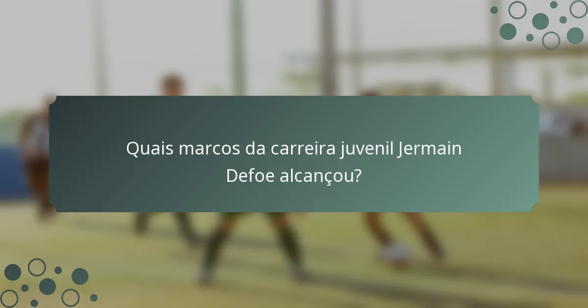 Quais marcos da carreira juvenil Jermain Defoe alcançou?