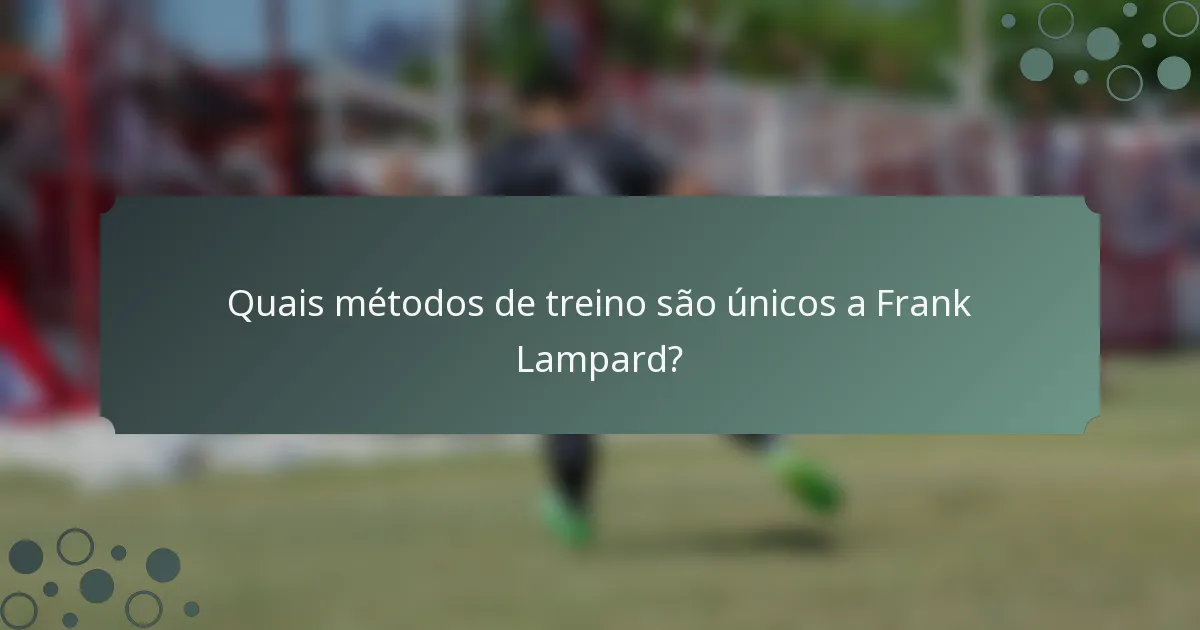 Quais métodos de treino são únicos a Frank Lampard?