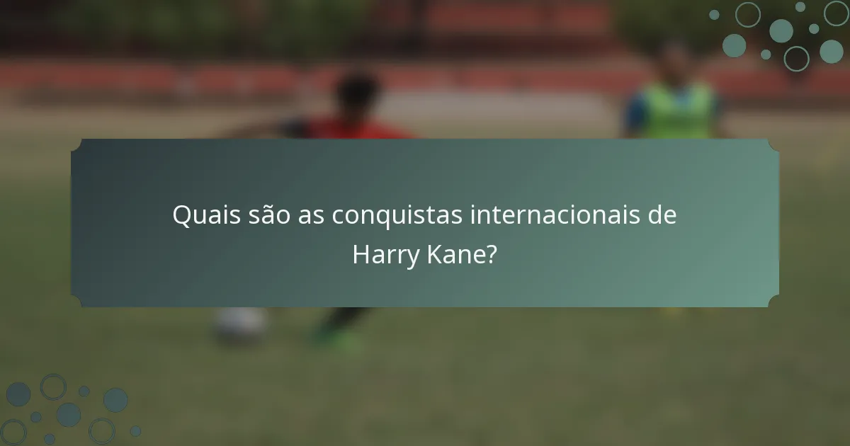 Quais são as conquistas internacionais de Harry Kane?