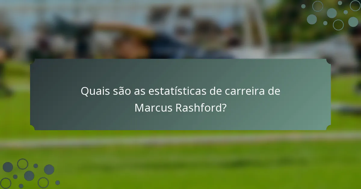 Quais são as estatísticas de carreira de Marcus Rashford?