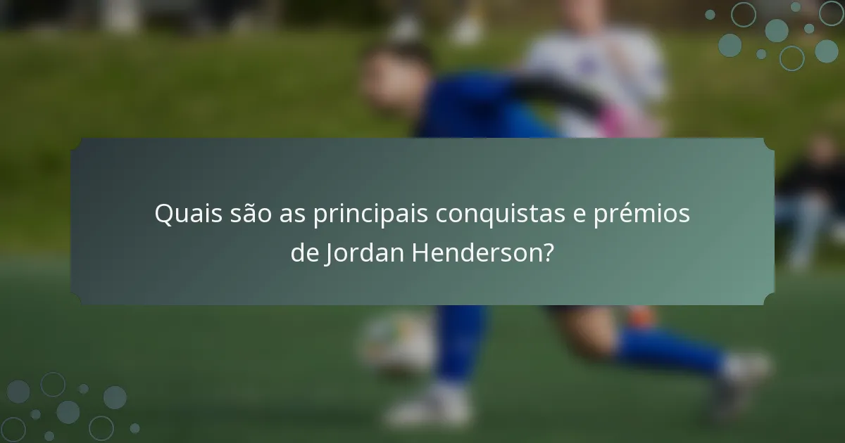 Quais são as principais conquistas e prémios de Jordan Henderson?