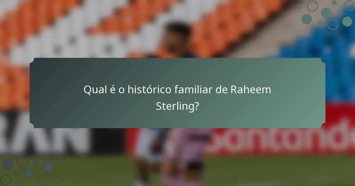 Qual é o histórico familiar de Raheem Sterling?
