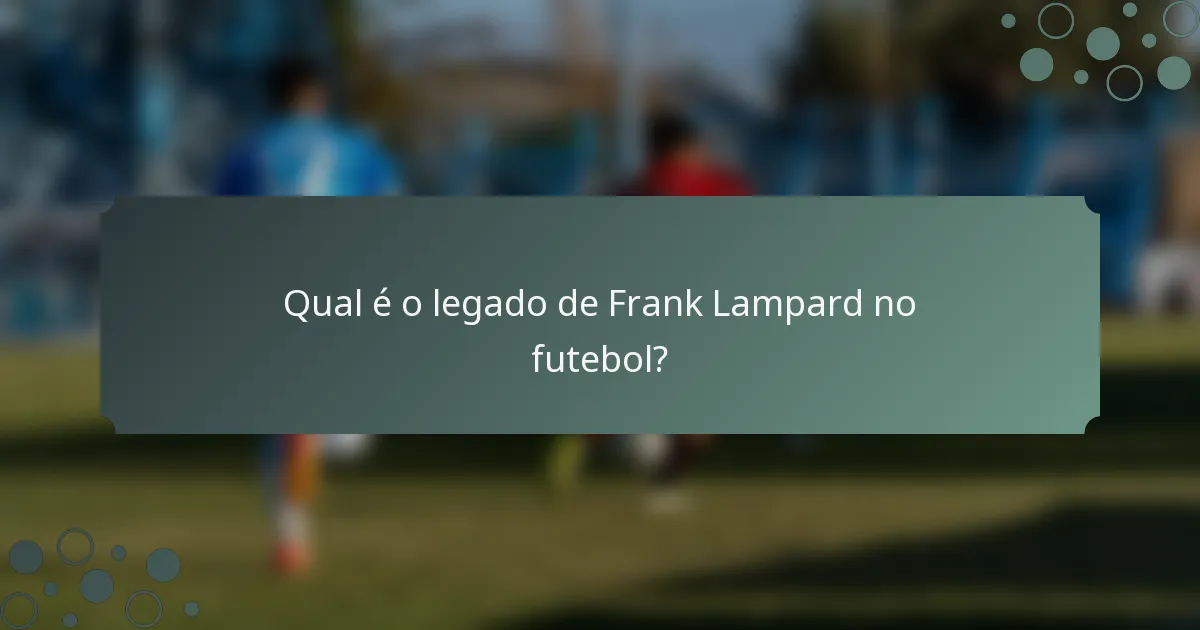 Qual é o legado de Frank Lampard no futebol?