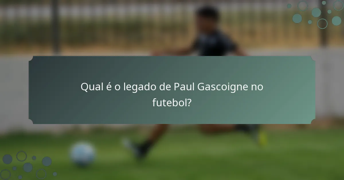 Qual é o legado de Paul Gascoigne no futebol?