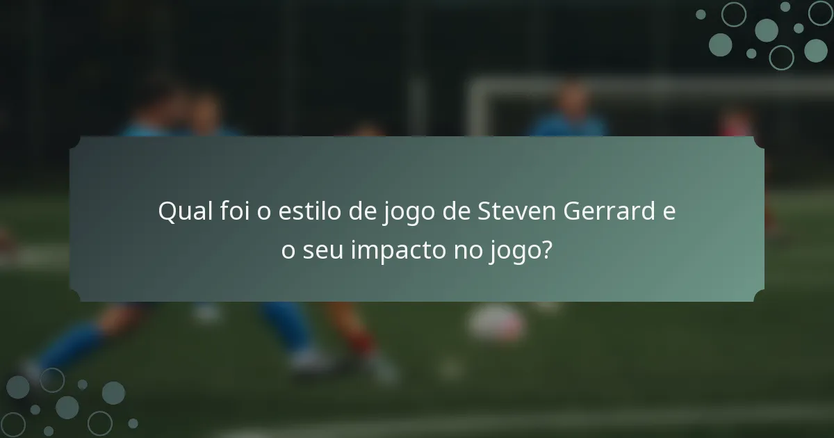Qual foi o estilo de jogo de Steven Gerrard e o seu impacto no jogo?