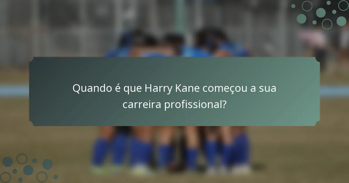 Quando é que Harry Kane começou a sua carreira profissional?