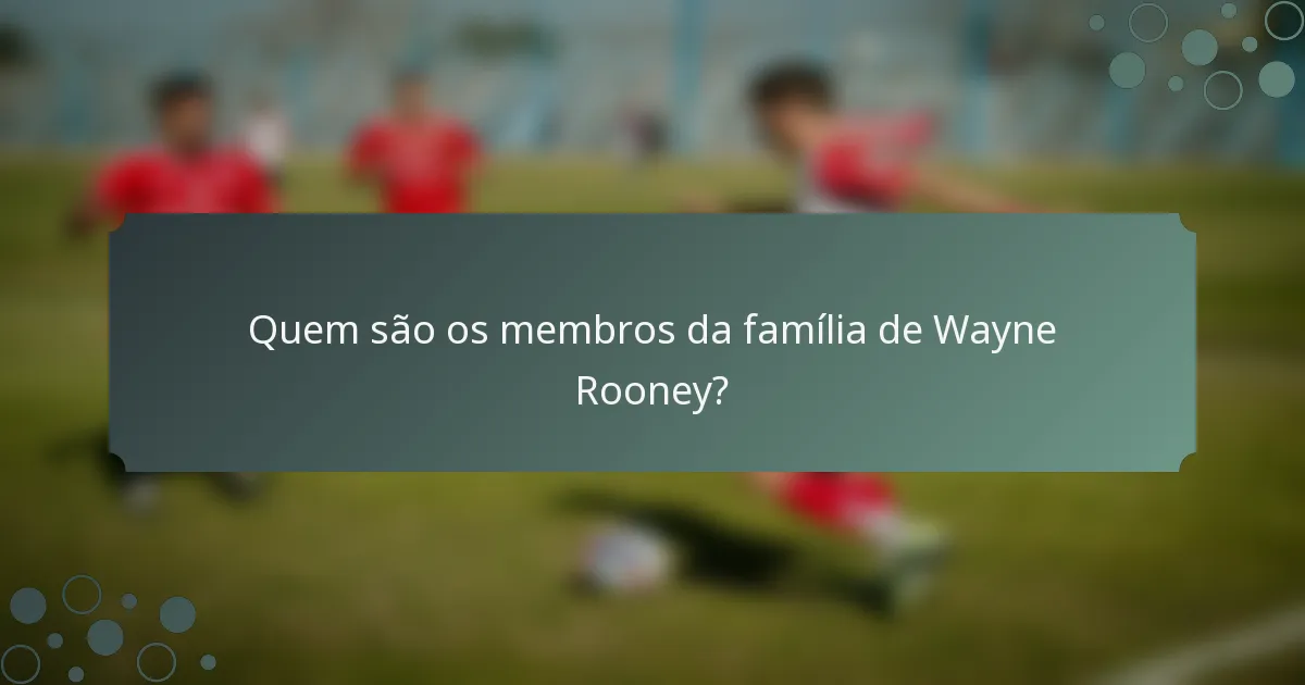 Quem são os membros da família de Wayne Rooney?